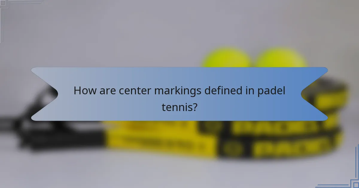 How are center markings defined in padel tennis?