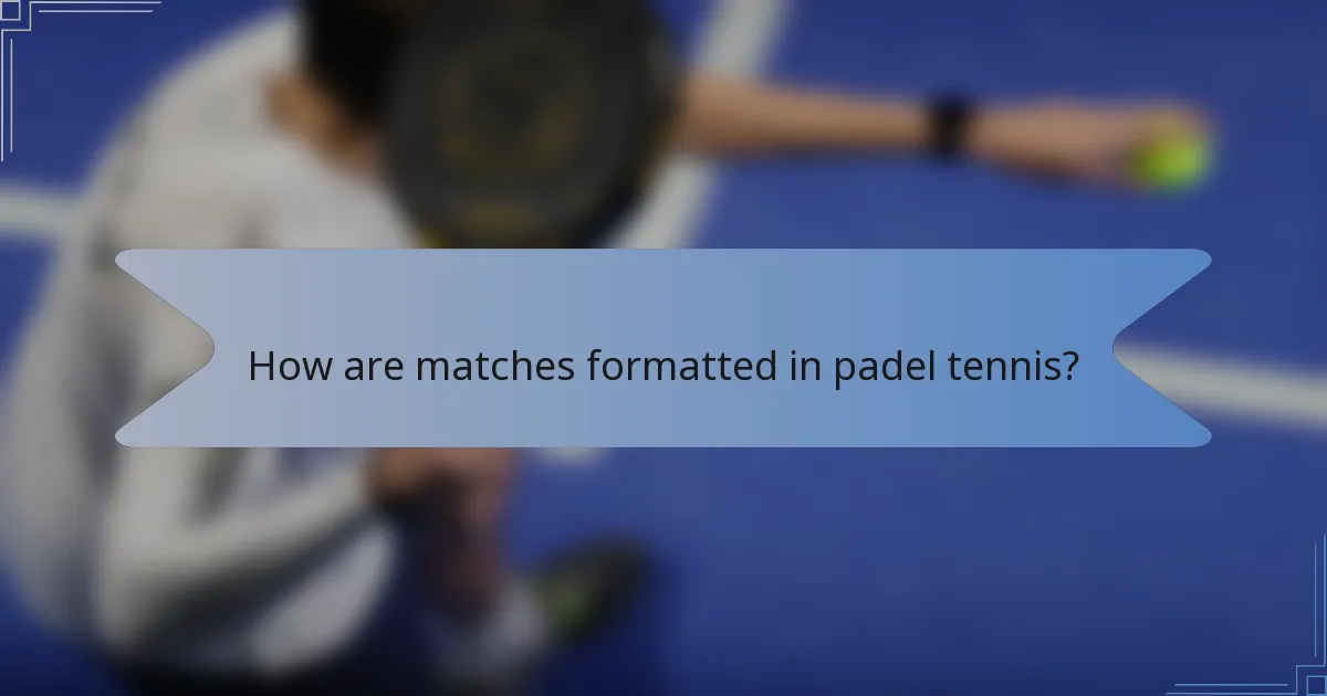 How are matches formatted in padel tennis?