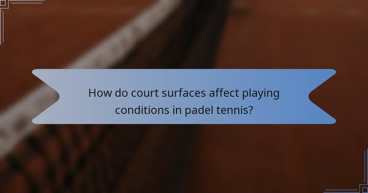 How do court surfaces affect playing conditions in padel tennis?