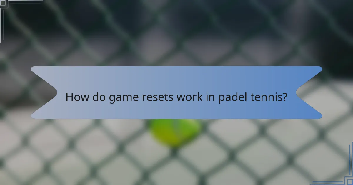 How do game resets work in padel tennis?