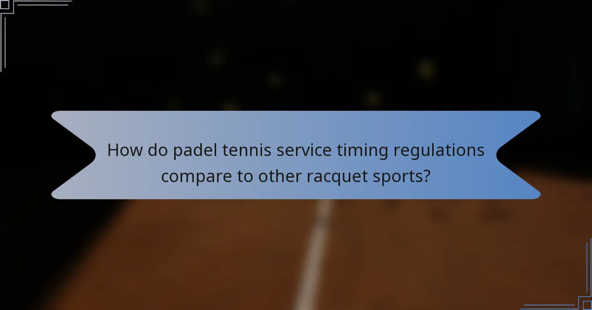 How do padel tennis service timing regulations compare to other racquet sports?