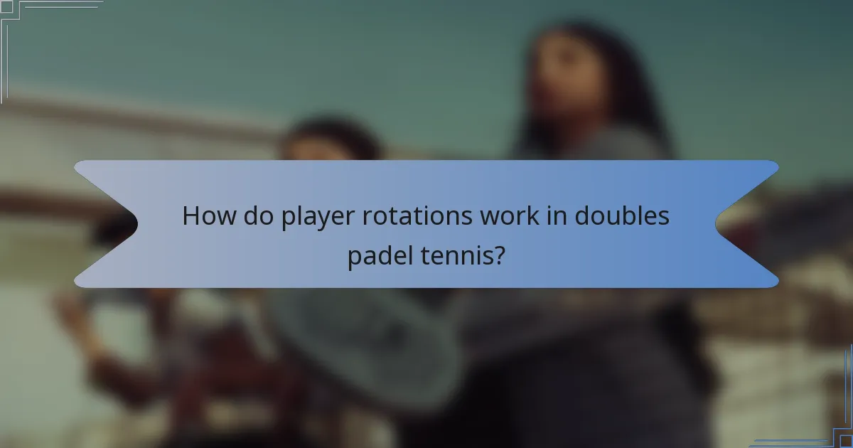 How do player rotations work in doubles padel tennis?