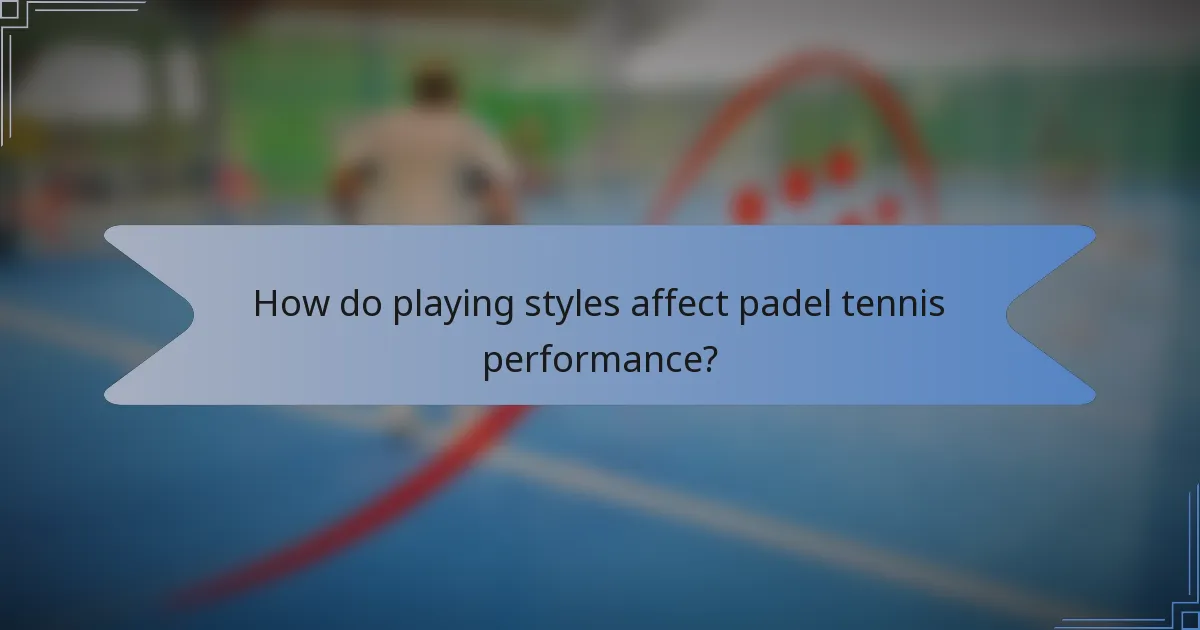 How do playing styles affect padel tennis performance?