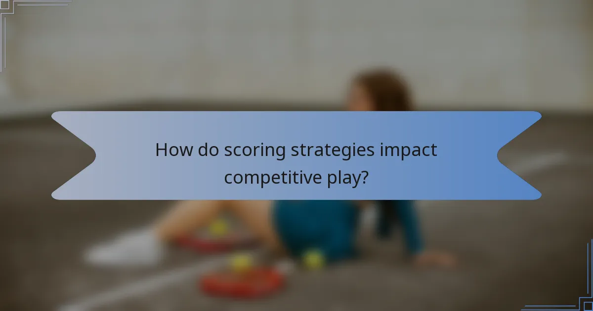 How do scoring strategies impact competitive play?