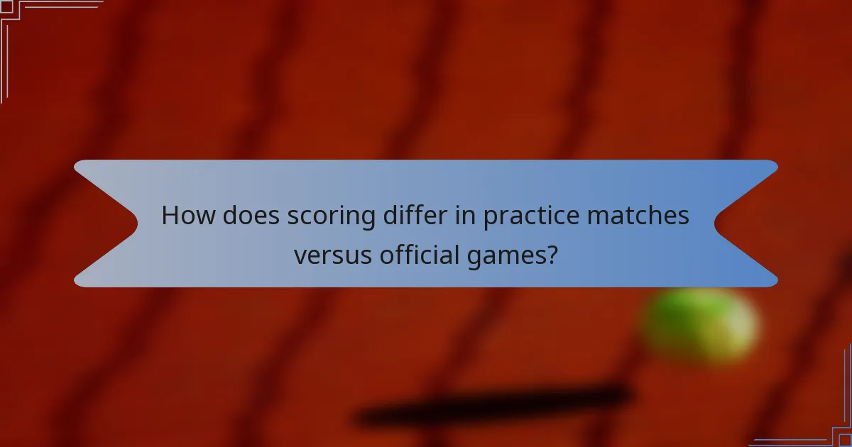 How does scoring differ in practice matches versus official games?