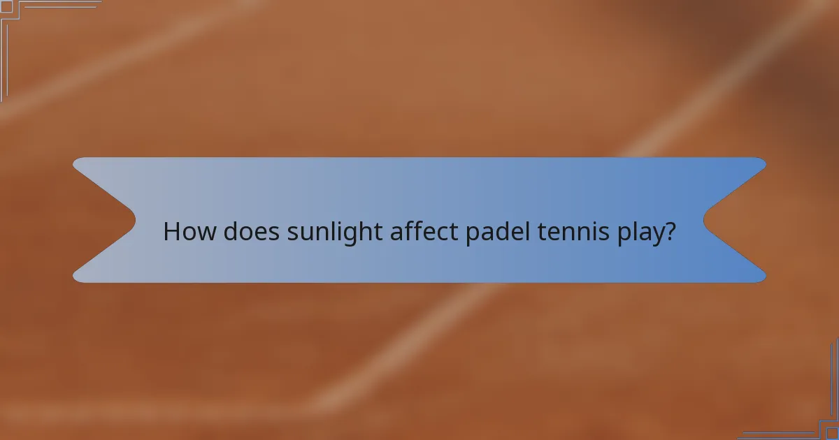 How does sunlight affect padel tennis play?