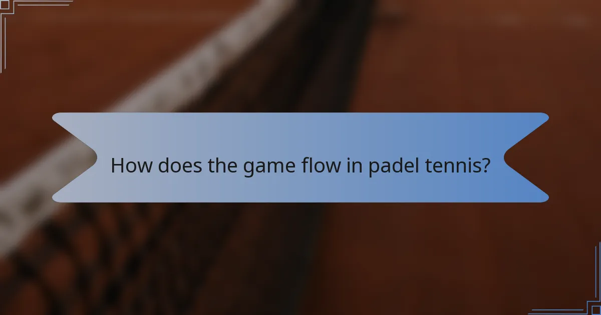 How does the game flow in padel tennis?
