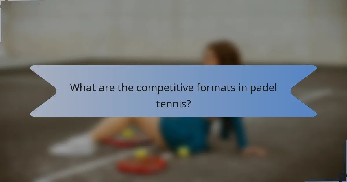 What are the competitive formats in padel tennis?