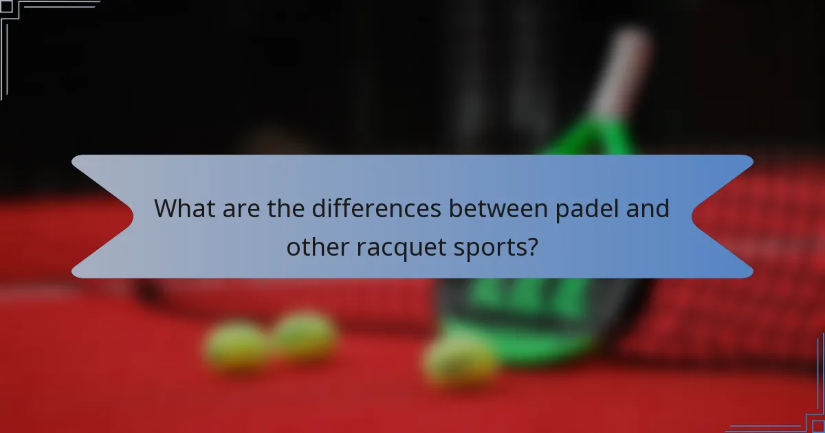What are the differences between padel and other racquet sports?