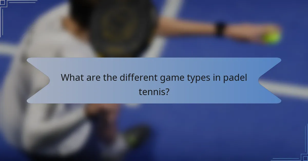 What are the different game types in padel tennis?