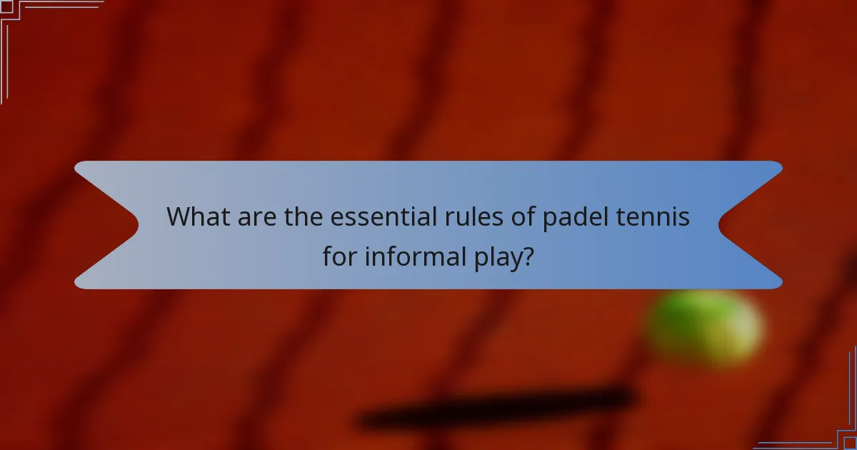 What are the essential rules of padel tennis for informal play?