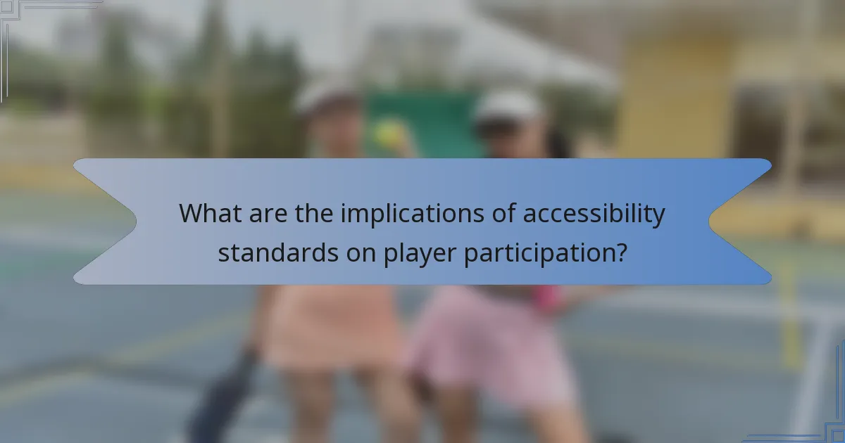 What are the implications of accessibility standards on player participation?