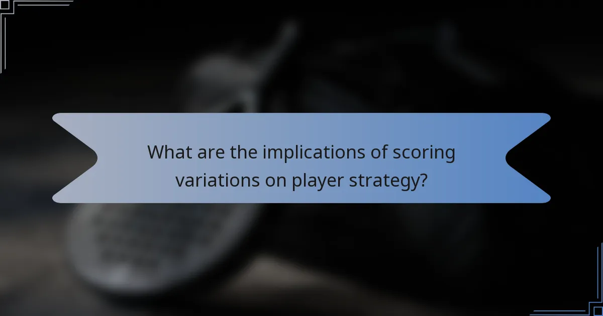 What are the implications of scoring variations on player strategy?