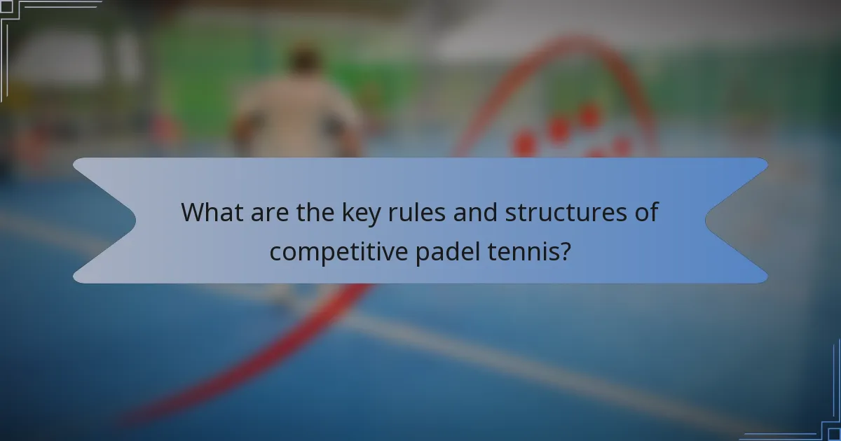 What are the key rules and structures of competitive padel tennis?