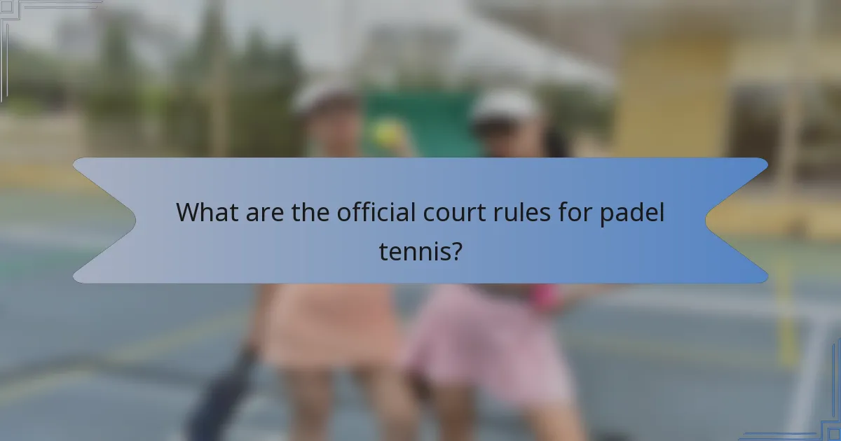 What are the official court rules for padel tennis?