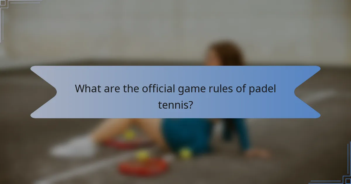 What are the official game rules of padel tennis?