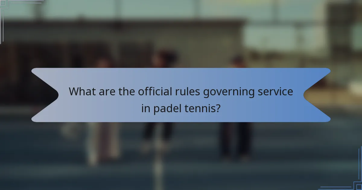 What are the official rules governing service in padel tennis?