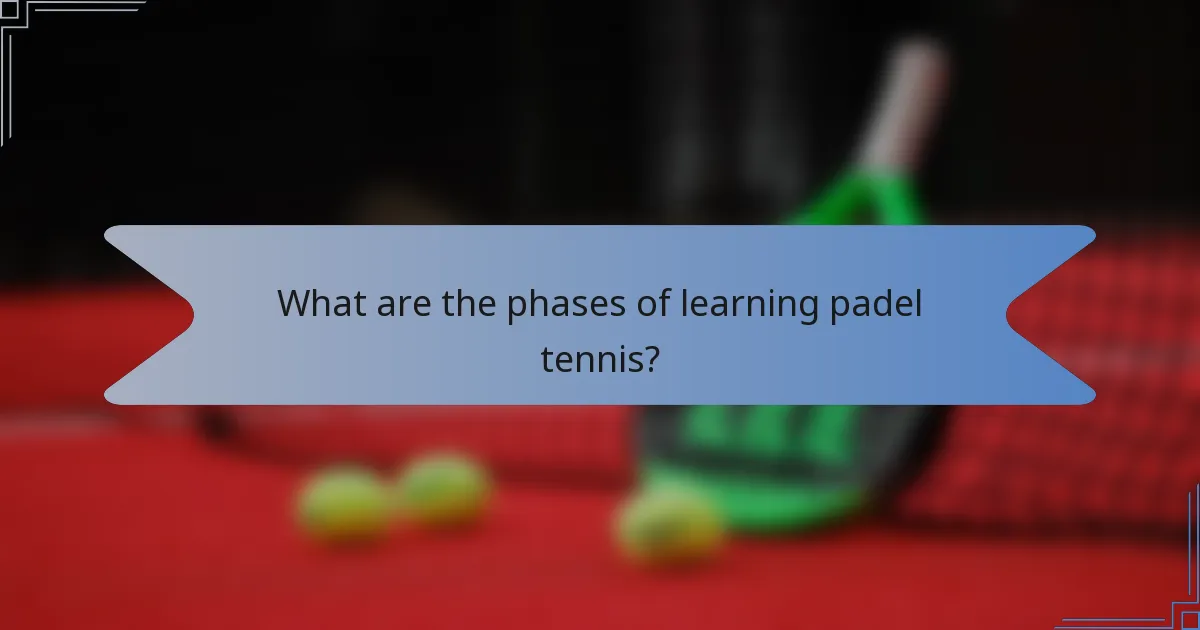 What are the phases of learning padel tennis?