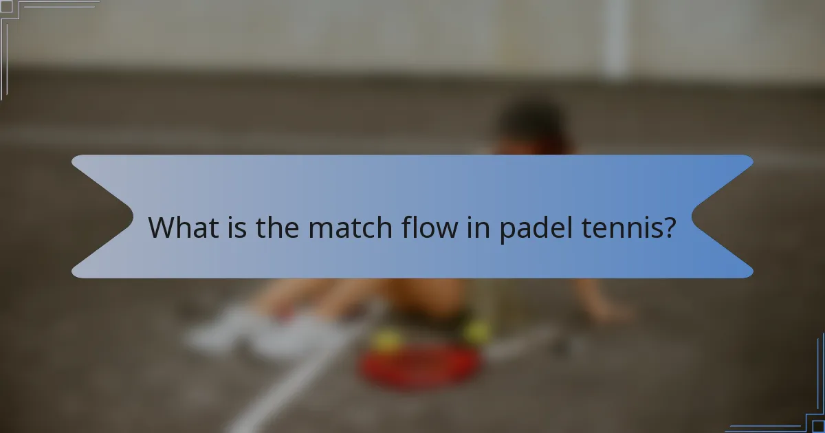 What is the match flow in padel tennis?