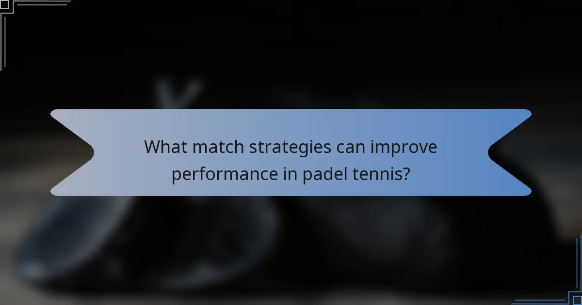 What match strategies can improve performance in padel tennis?