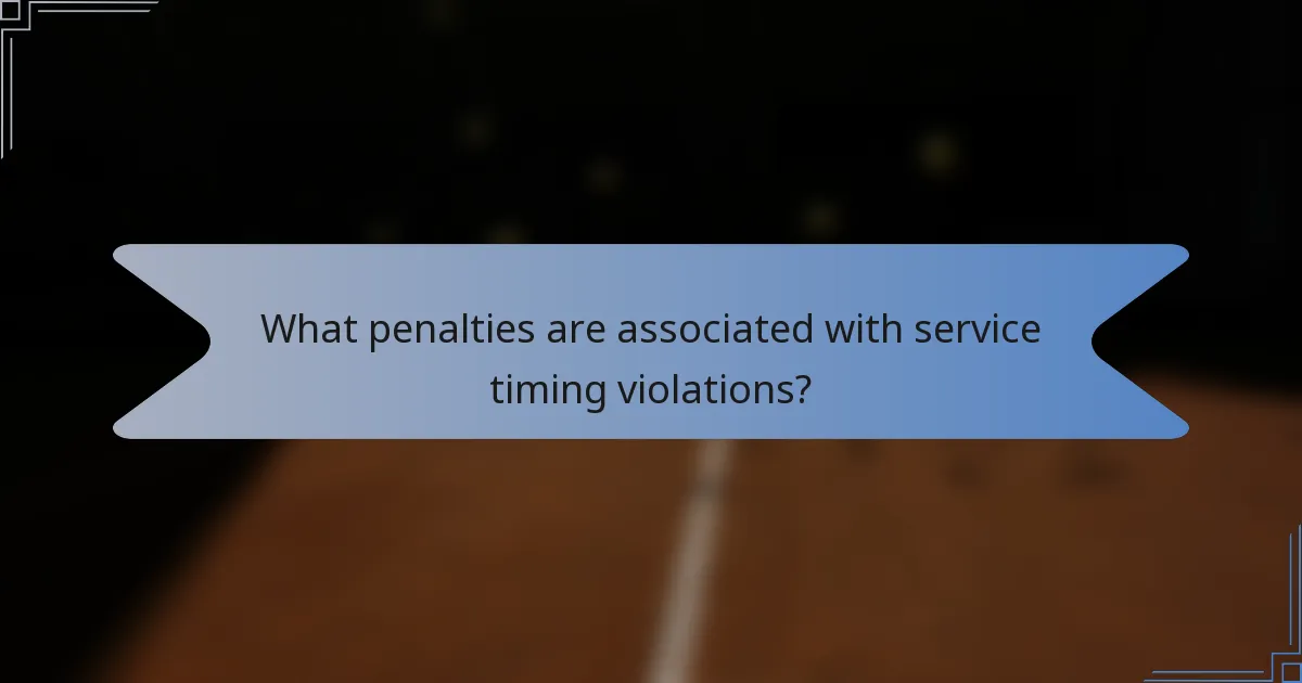 What penalties are associated with service timing violations?