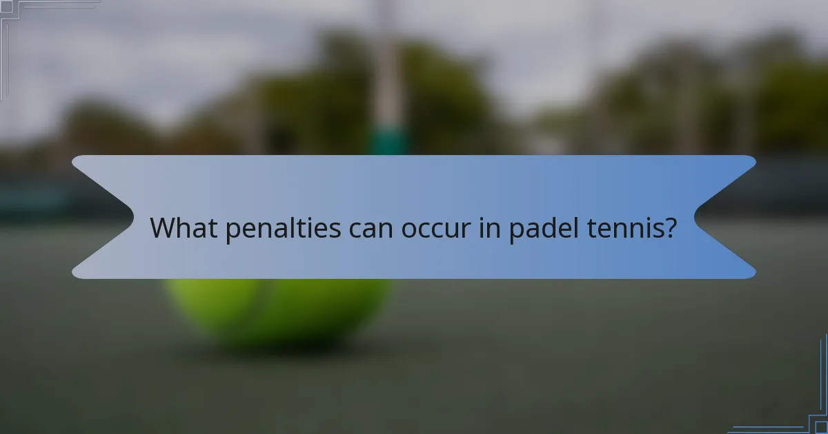 What penalties can occur in padel tennis?