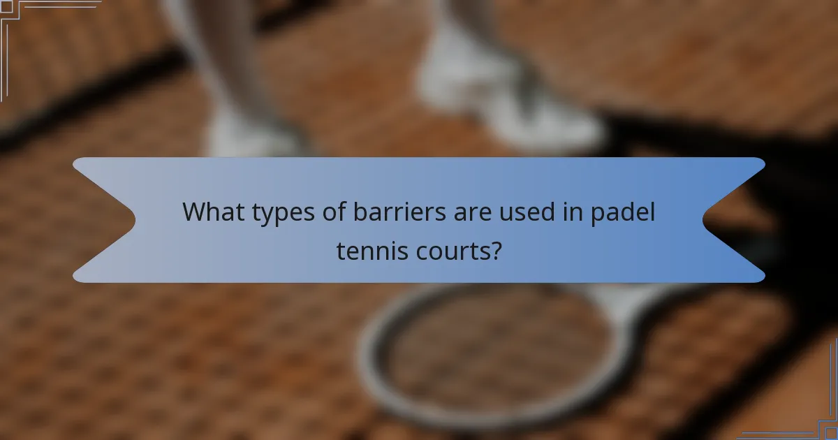 What types of barriers are used in padel tennis courts?