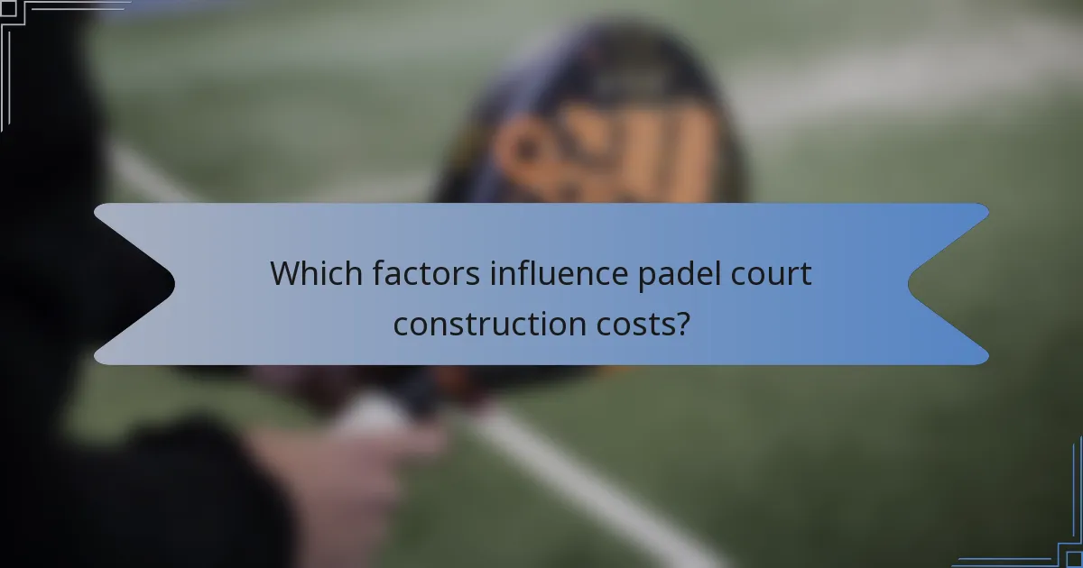 Which factors influence padel court construction costs?