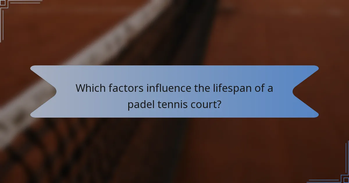 Which factors influence the lifespan of a padel tennis court?