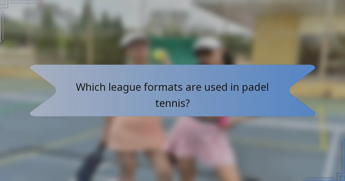 Which league formats are used in padel tennis?
