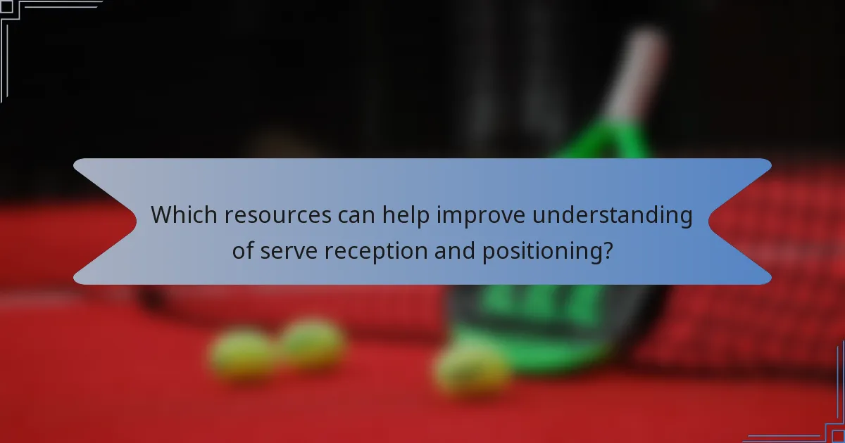Which resources can help improve understanding of serve reception and positioning?