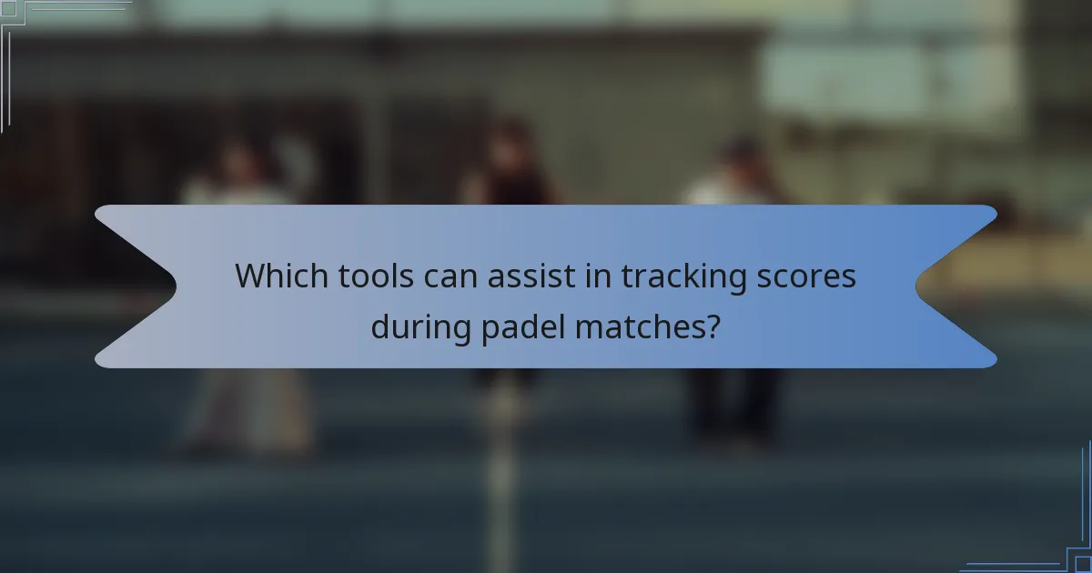 Which tools can assist in tracking scores during padel matches?